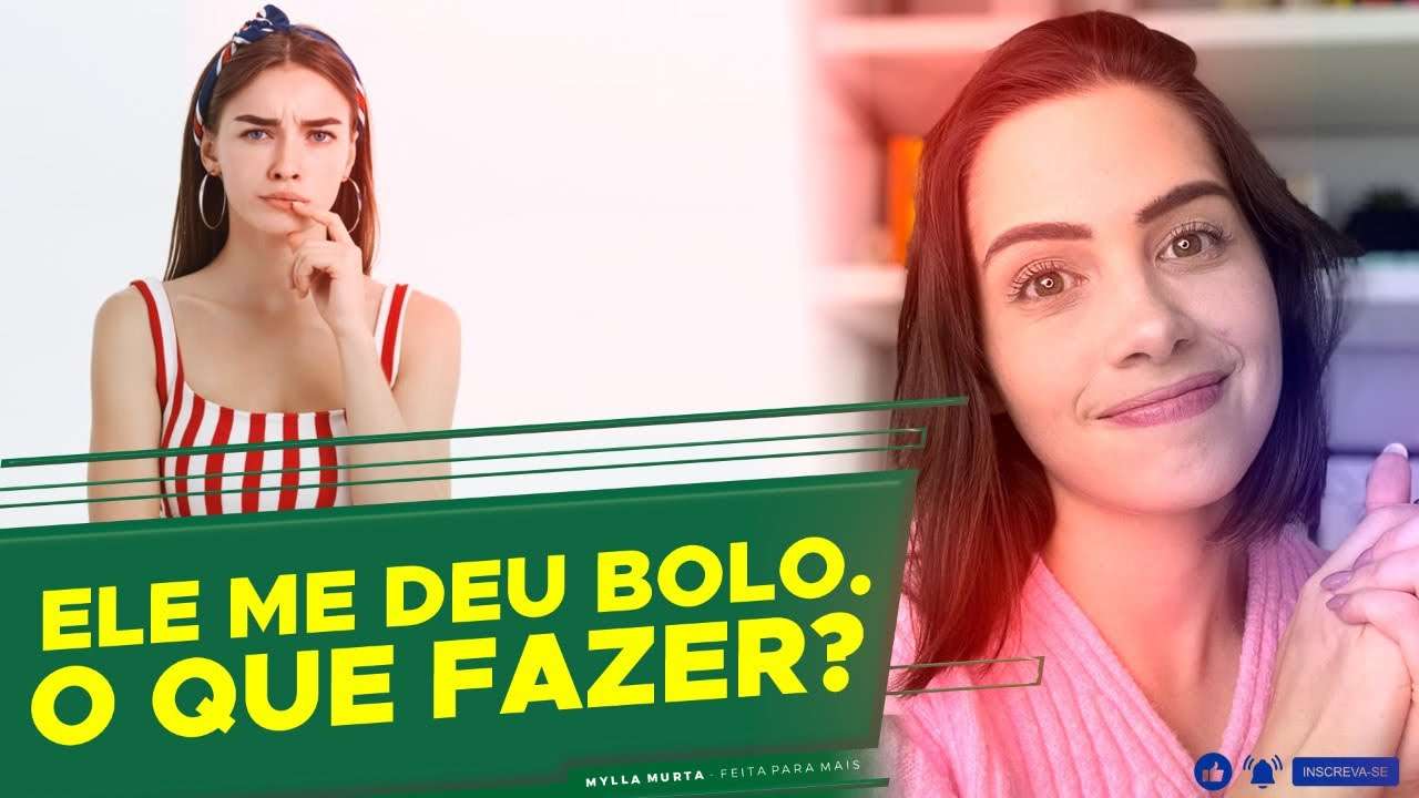 Ele me deu um bolo, o que fazer? | Mylla Murta - Expert em Relacionamentos