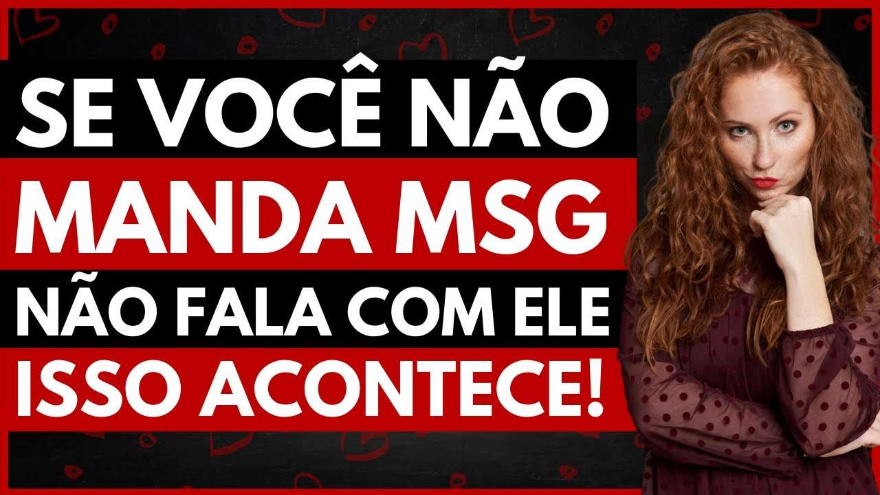 3 Emoções Que Você Provoca Nele Quando VOCÊ NÃO MANDA MENSAGEM e NÃO FALA COM ELE