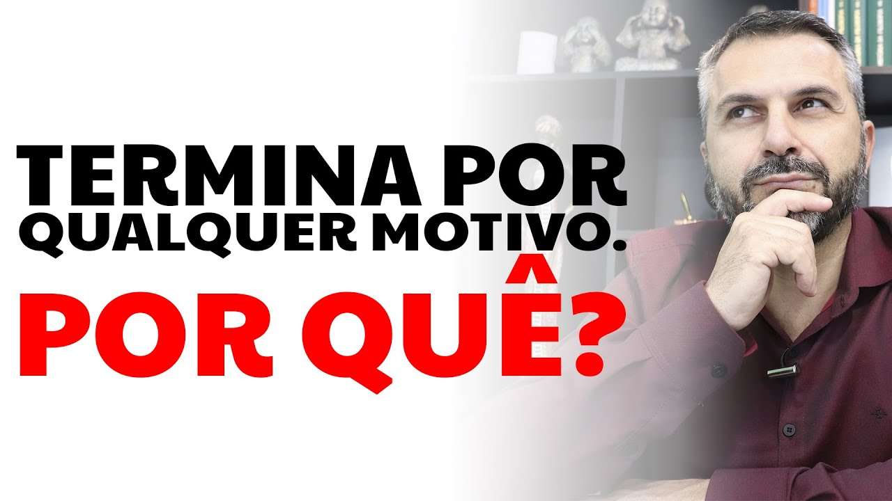 Terminar por qualquer motivo. Por quê?