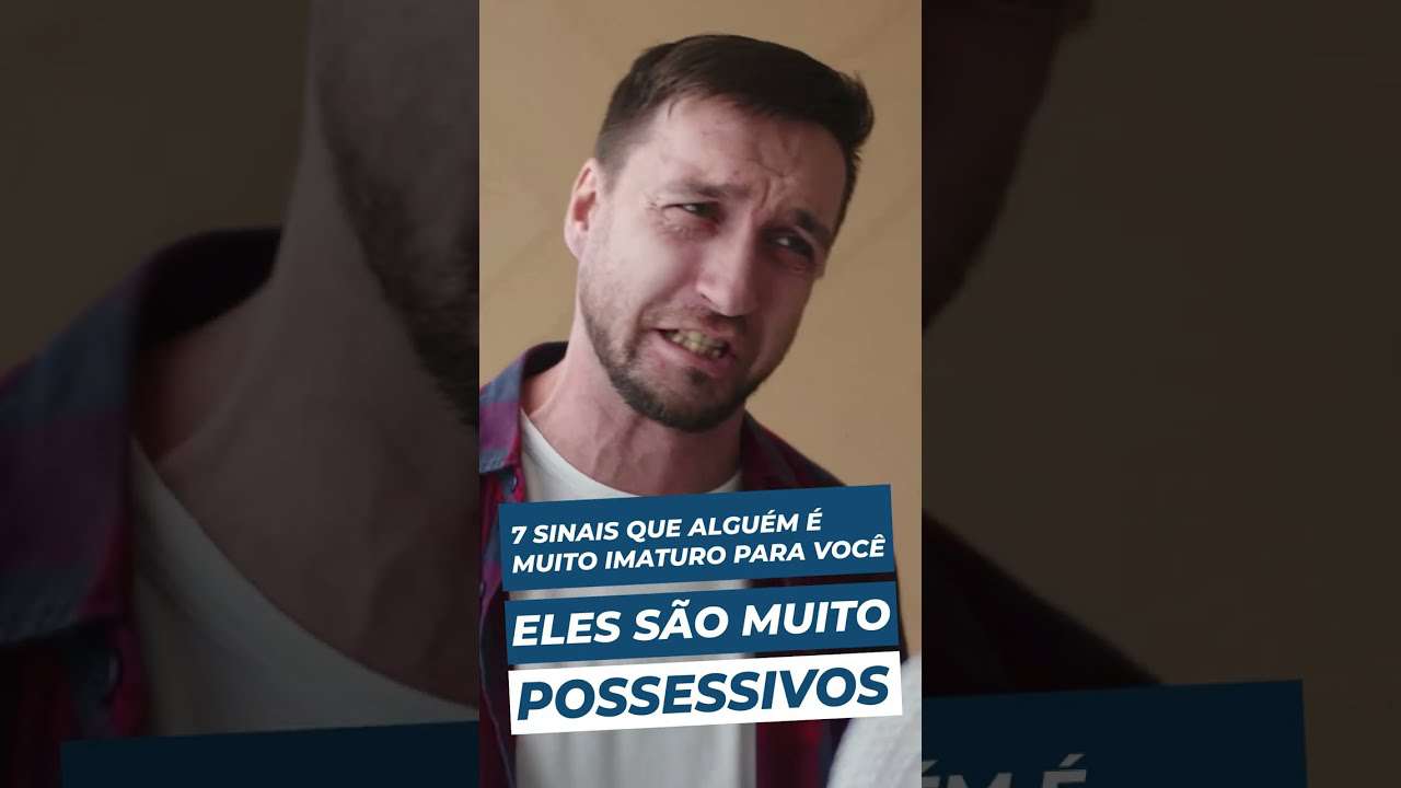 Eles são MUITO POSSESSIVOS | 7 sinais que alguem é MUITO IMATURO para você | RELACIONAMENTO SAUDÁVEL