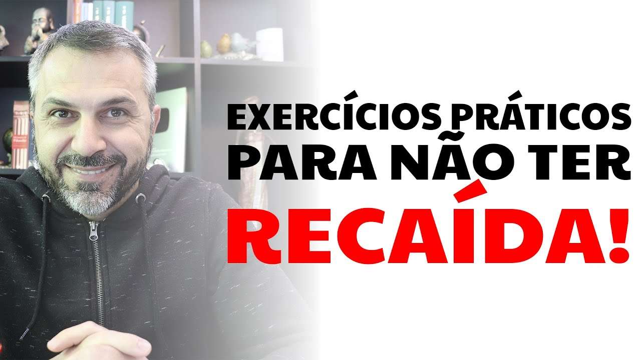 Exercícios práticos para não ter RECAÍDA!