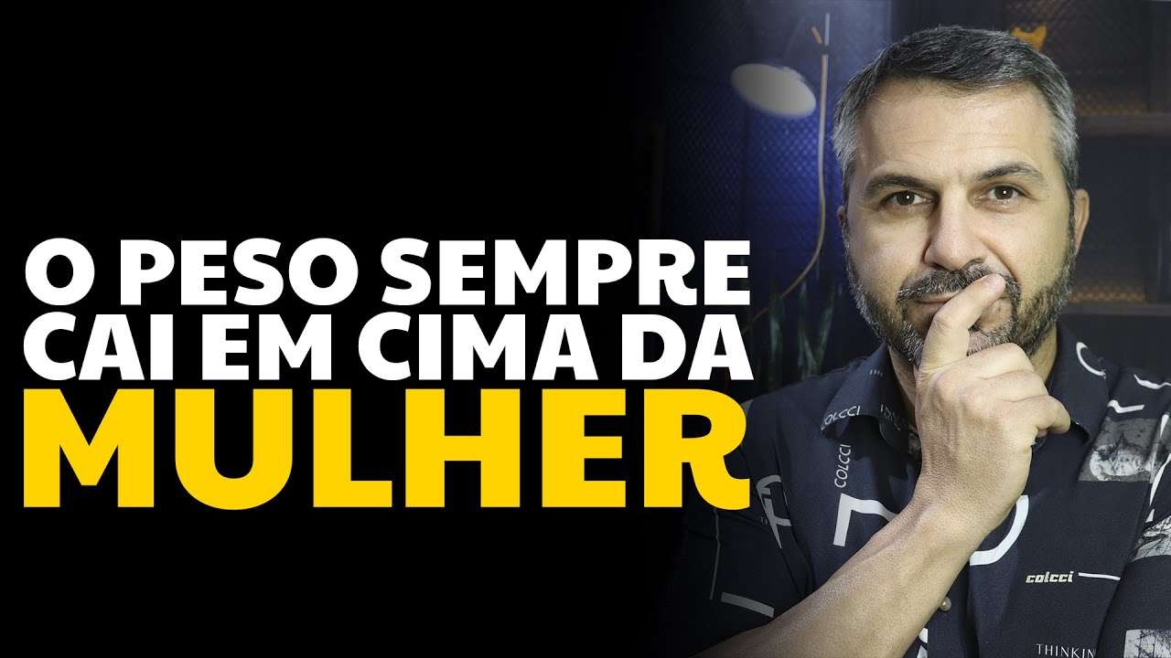 O peso sempre cai em cima da MULHER