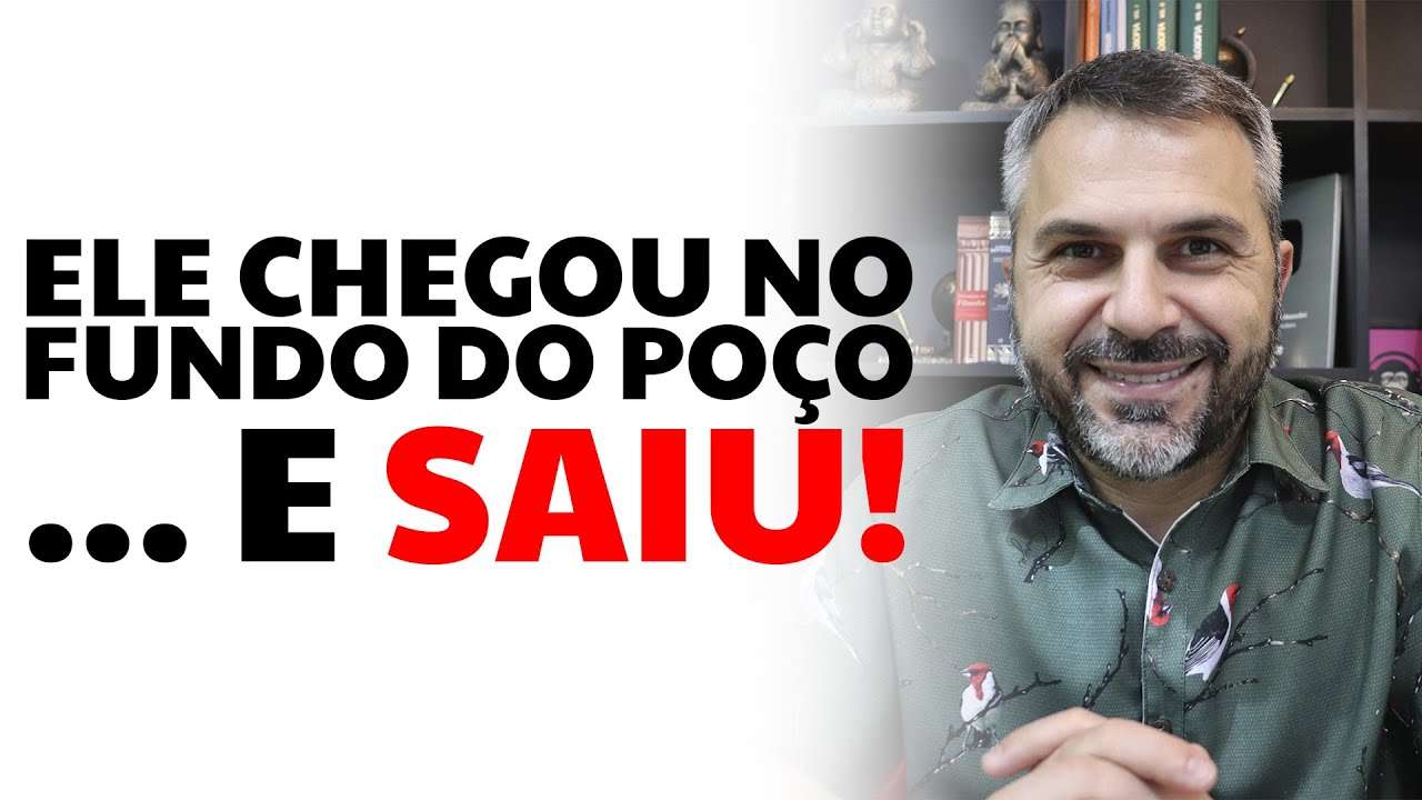 Ele chegou no fundo do poço... e saiu!