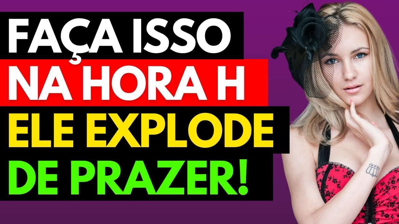 Ele EXPLODE de Prazer Se Você FAZ Isso na Hora H! (Ele se Apaixona!)