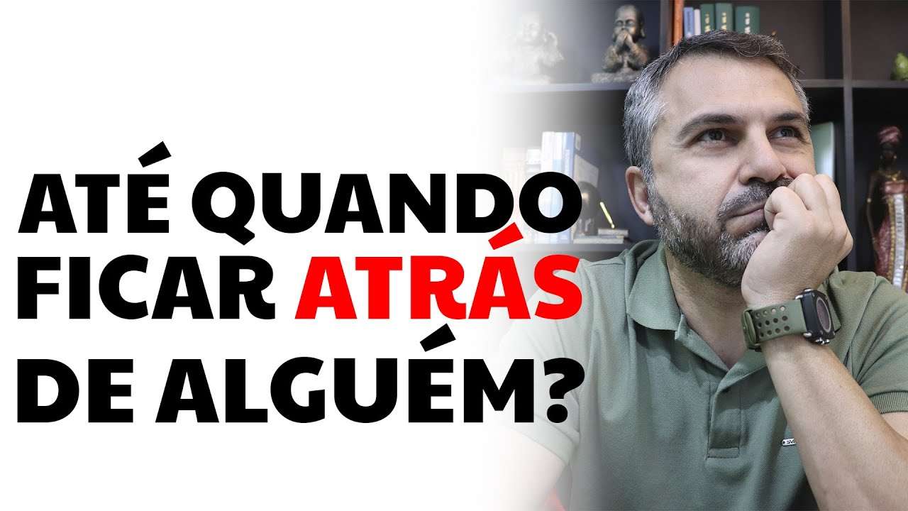 Até quando ficar atrás de alguém?